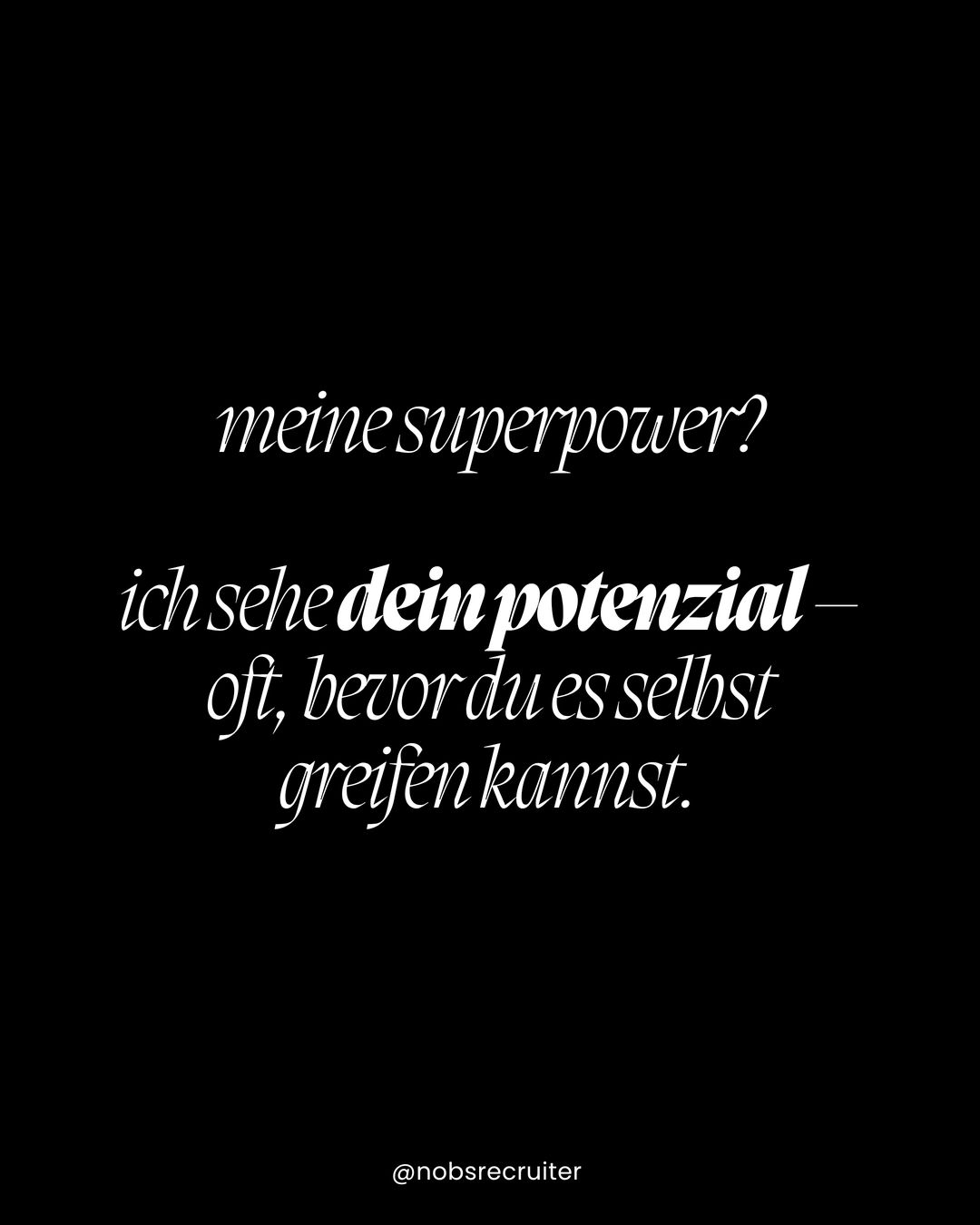 Meine Superpower? Ich sehe dein Potenzial – oft, bevor du es selbst greifen kannst.